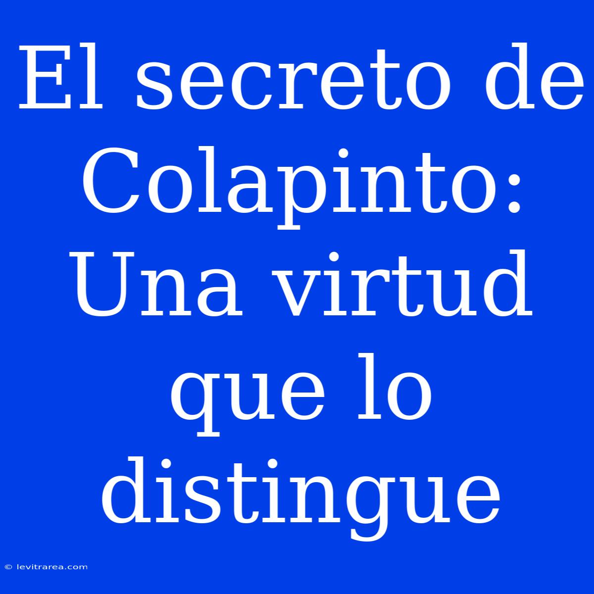 El Secreto De Colapinto: Una Virtud Que Lo Distingue