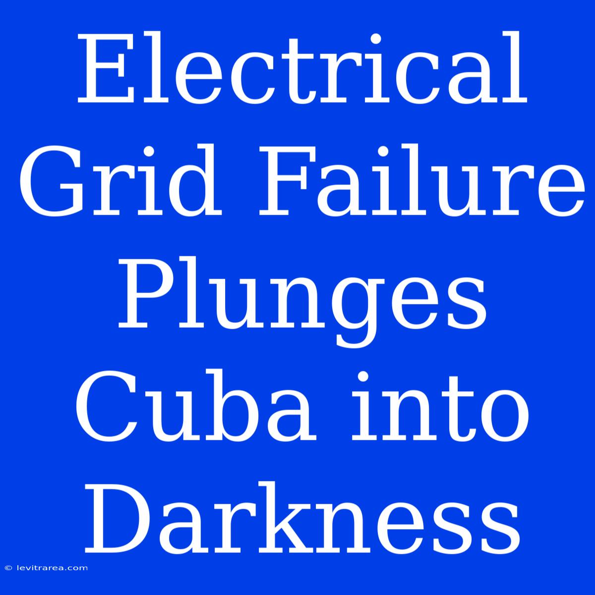 Electrical Grid Failure Plunges Cuba Into Darkness