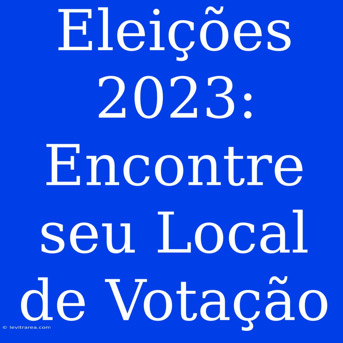 Eleições 2023: Encontre Seu Local De Votação