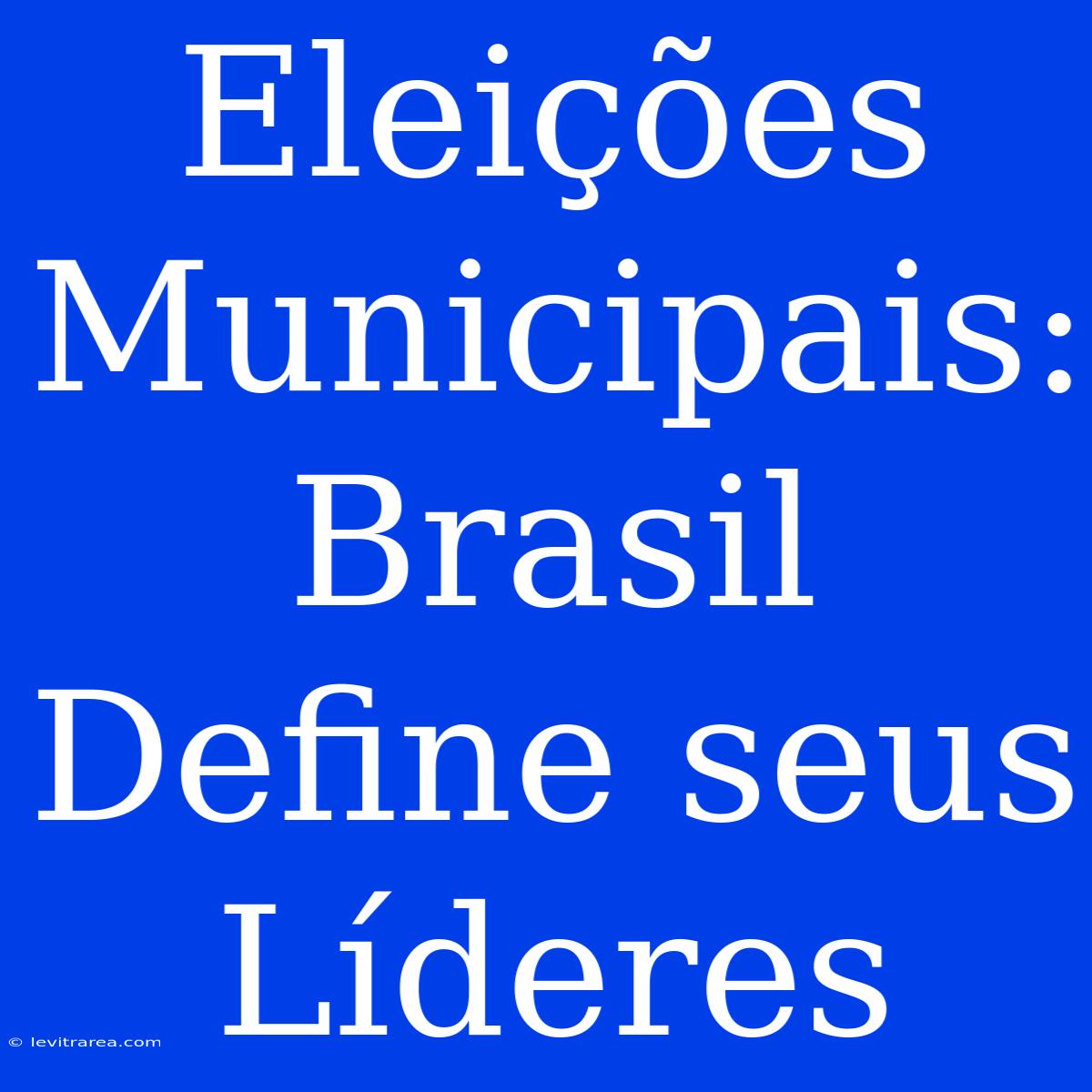 Eleições Municipais: Brasil Define Seus Líderes