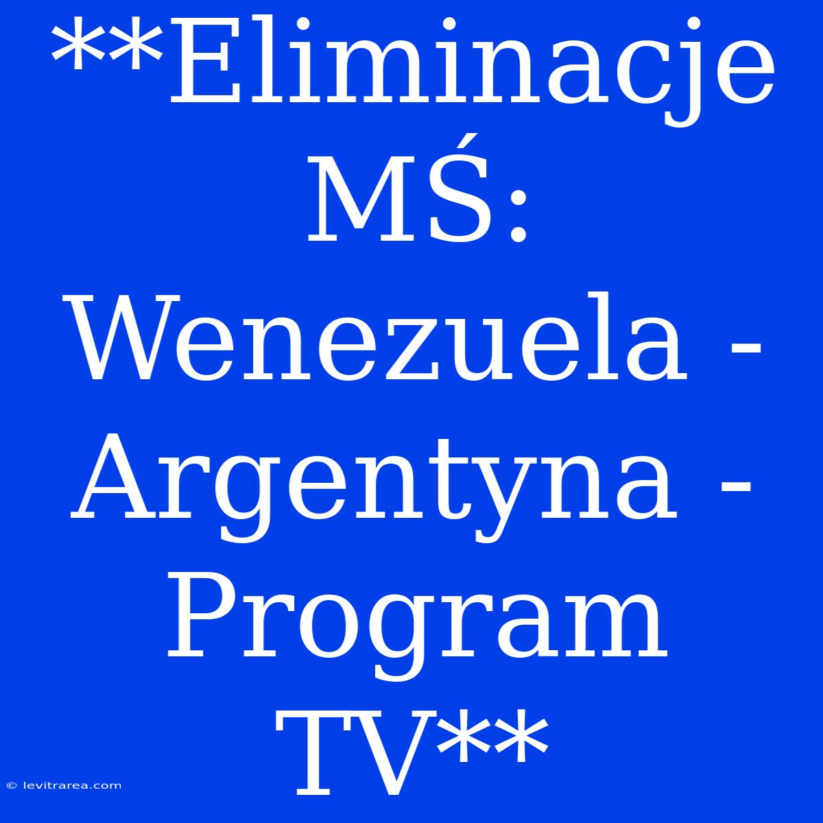 **Eliminacje MŚ: Wenezuela - Argentyna - Program TV**