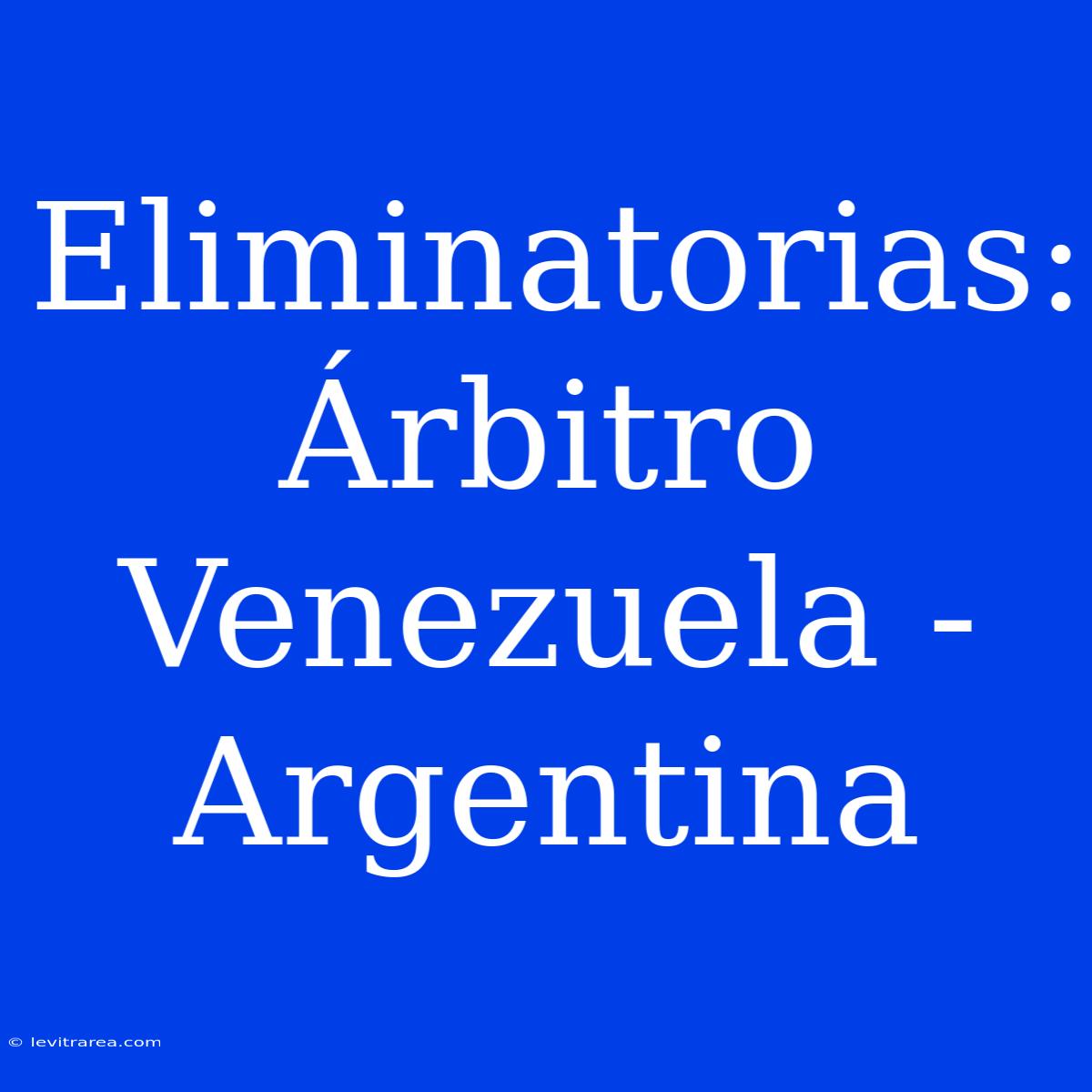 Eliminatorias: Árbitro Venezuela - Argentina