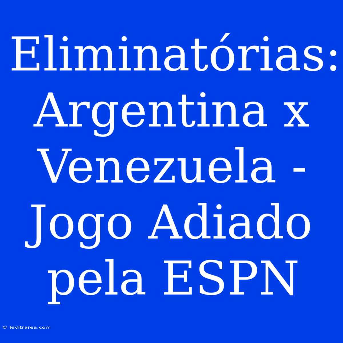 Eliminatórias: Argentina X Venezuela - Jogo Adiado Pela ESPN