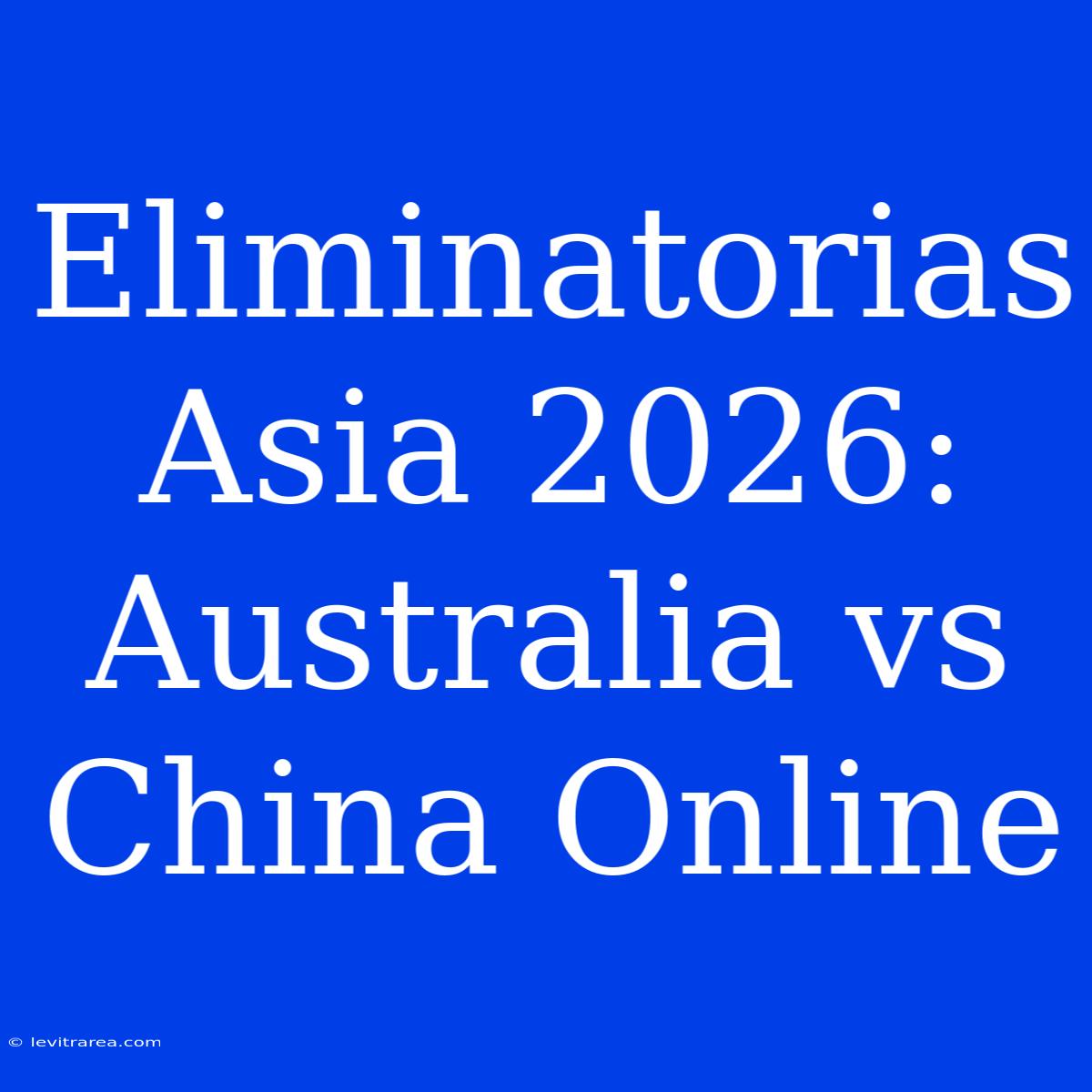 Eliminatorias Asia 2026: Australia Vs China Online