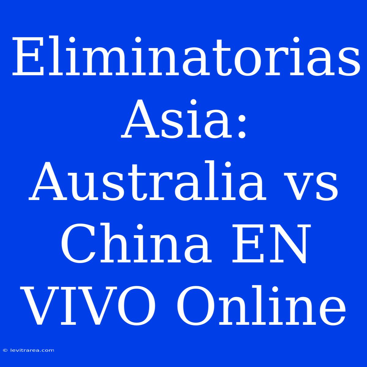 Eliminatorias Asia: Australia Vs China EN VIVO Online