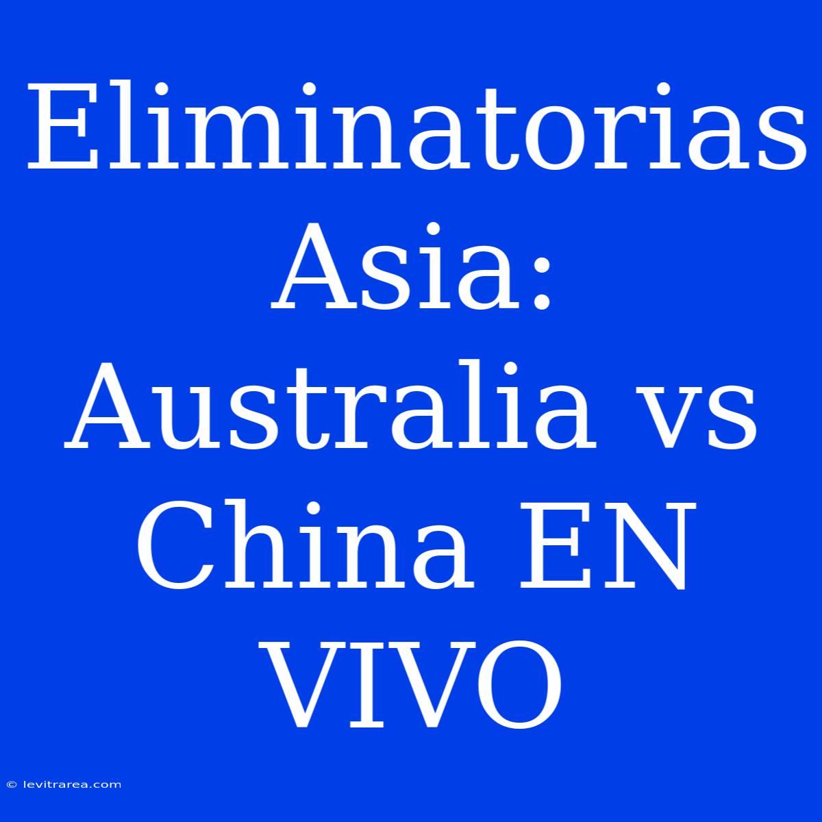 Eliminatorias Asia: Australia Vs China EN VIVO