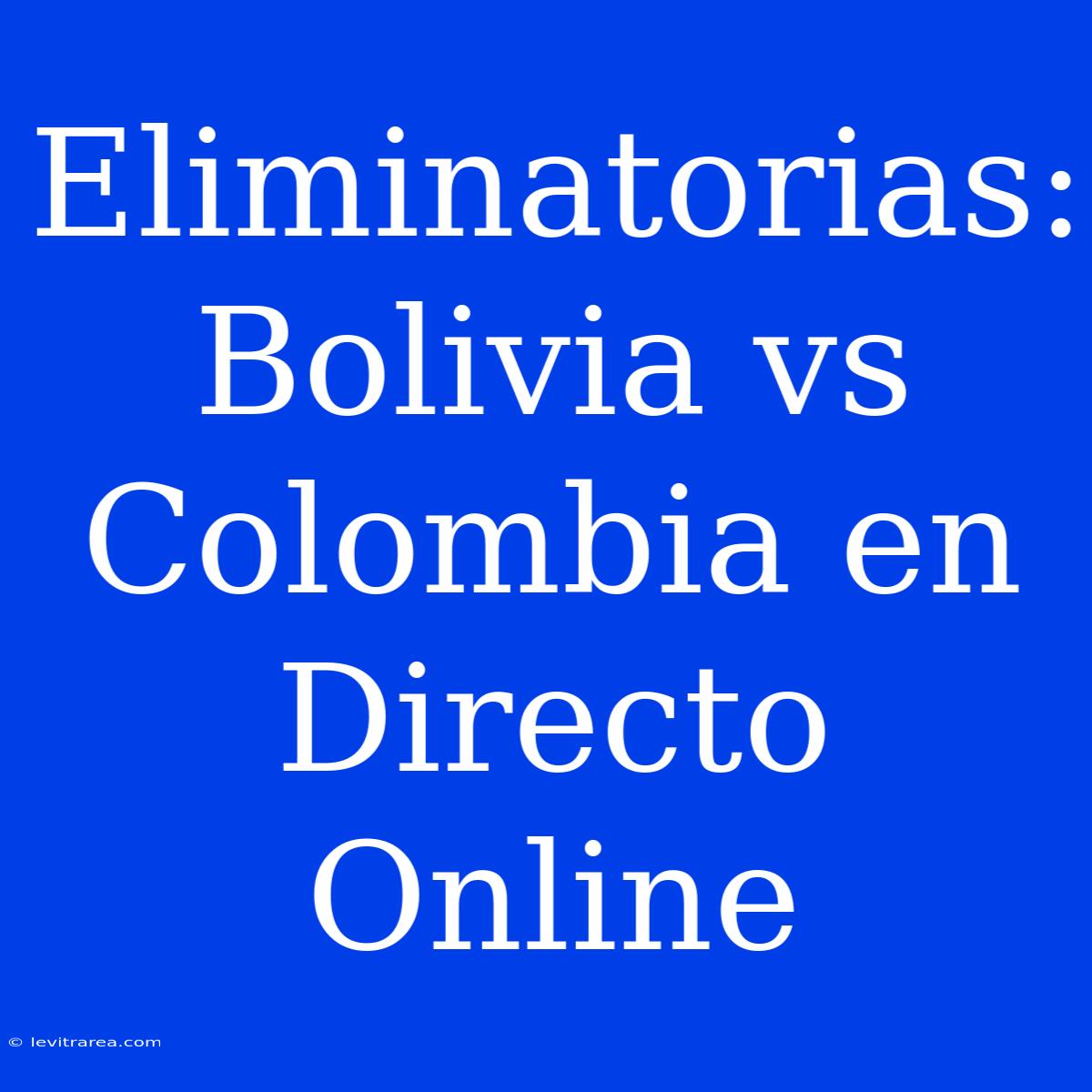 Eliminatorias: Bolivia Vs Colombia En Directo Online