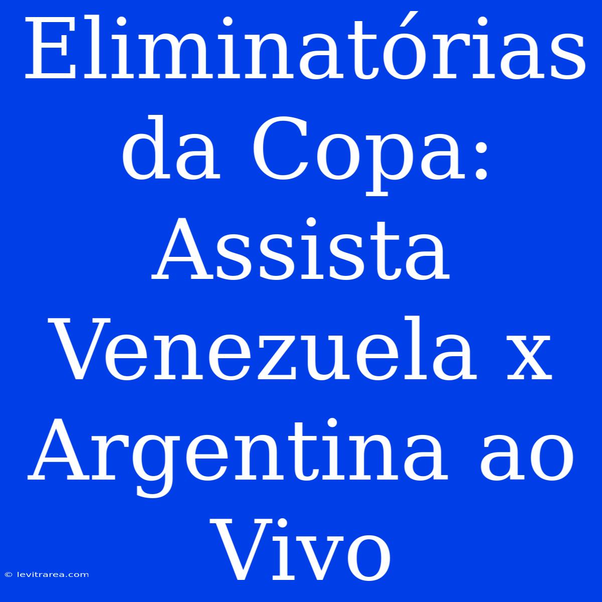 Eliminatórias Da Copa: Assista Venezuela X Argentina Ao Vivo