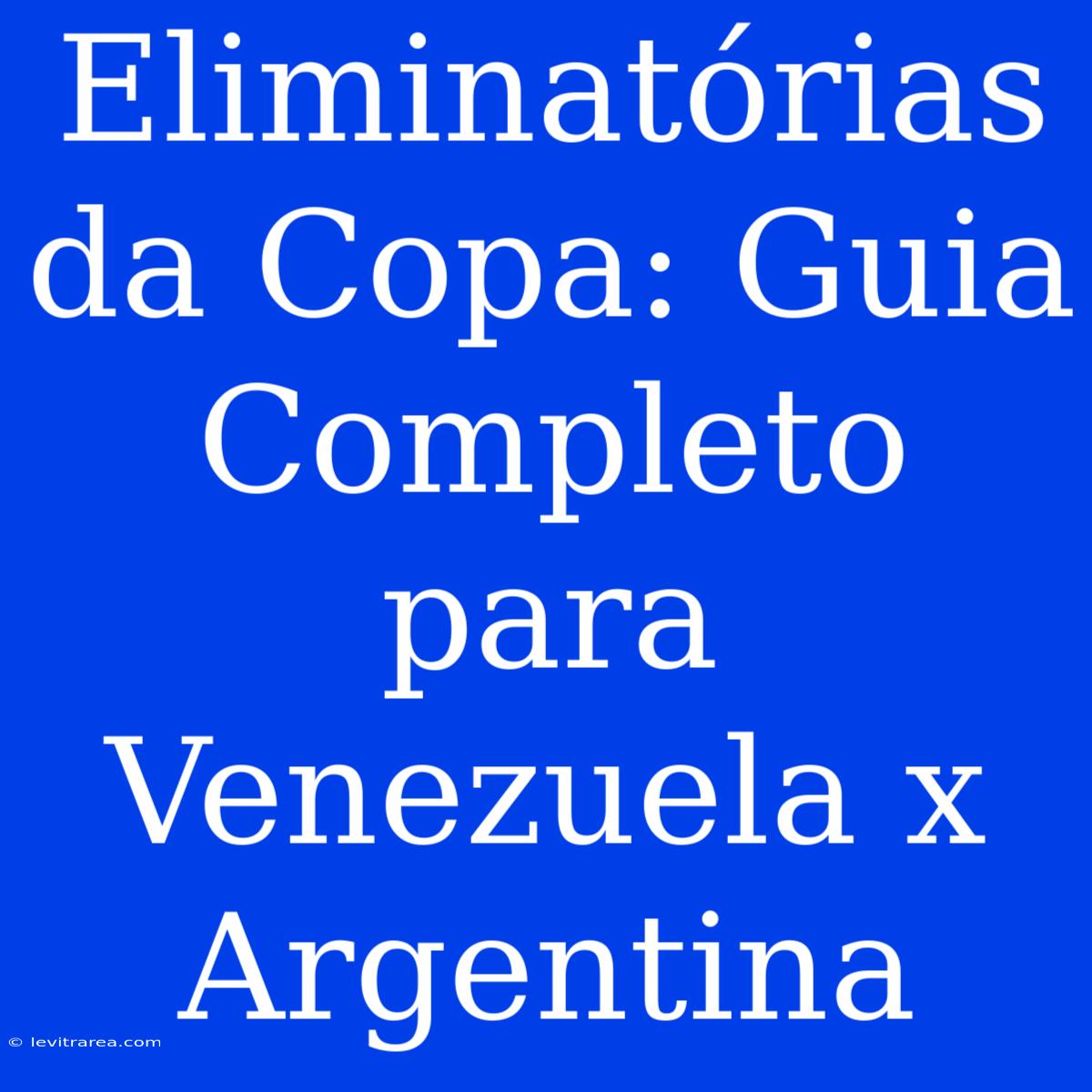 Eliminatórias Da Copa: Guia Completo Para Venezuela X Argentina