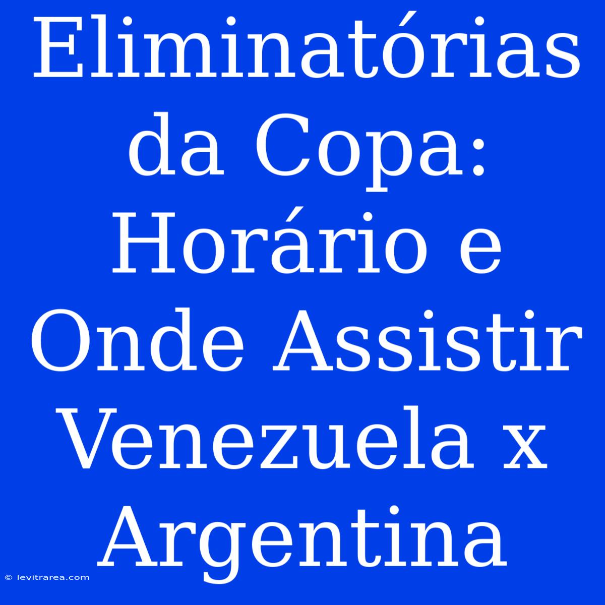 Eliminatórias Da Copa: Horário E Onde Assistir Venezuela X Argentina