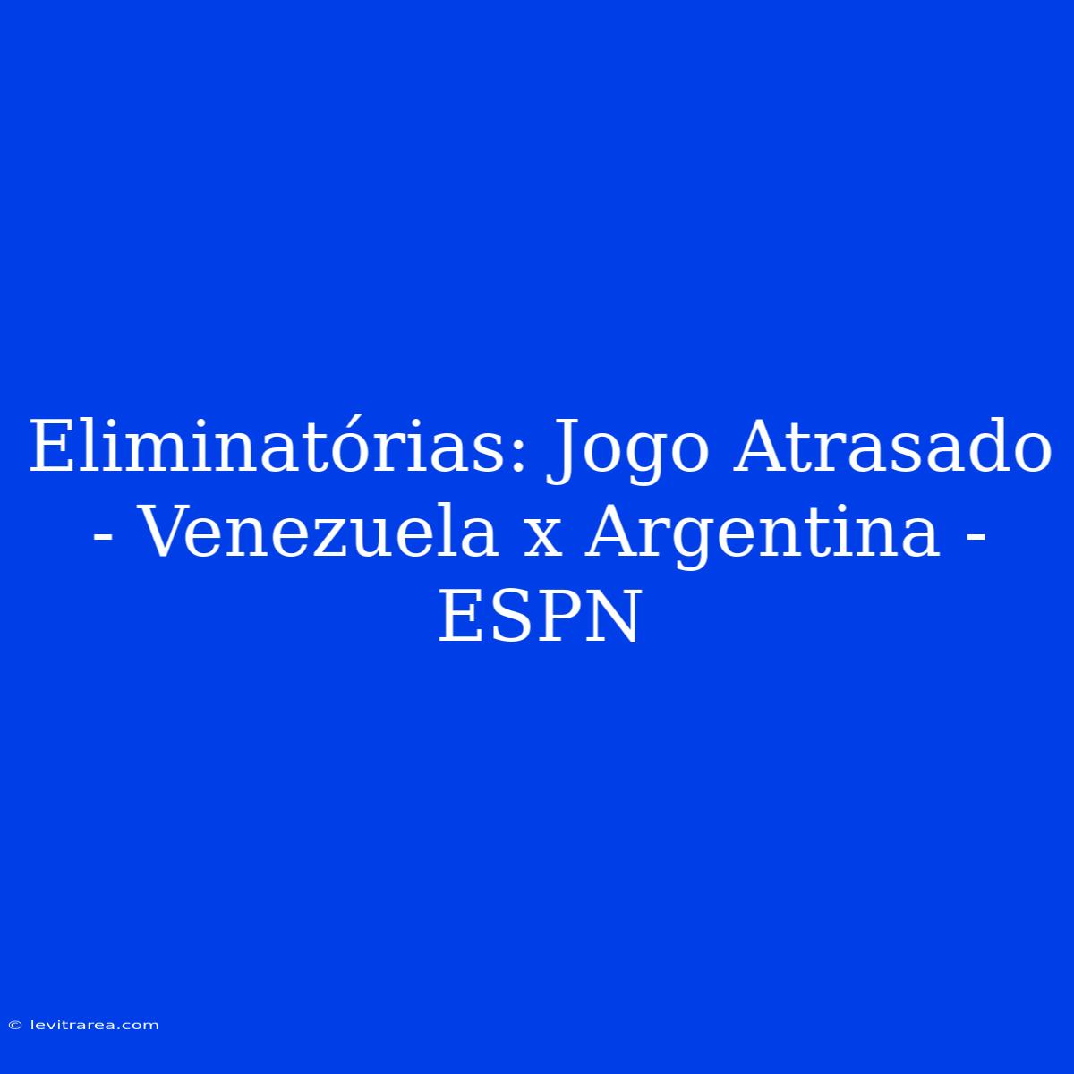 Eliminatórias: Jogo Atrasado - Venezuela X Argentina - ESPN 