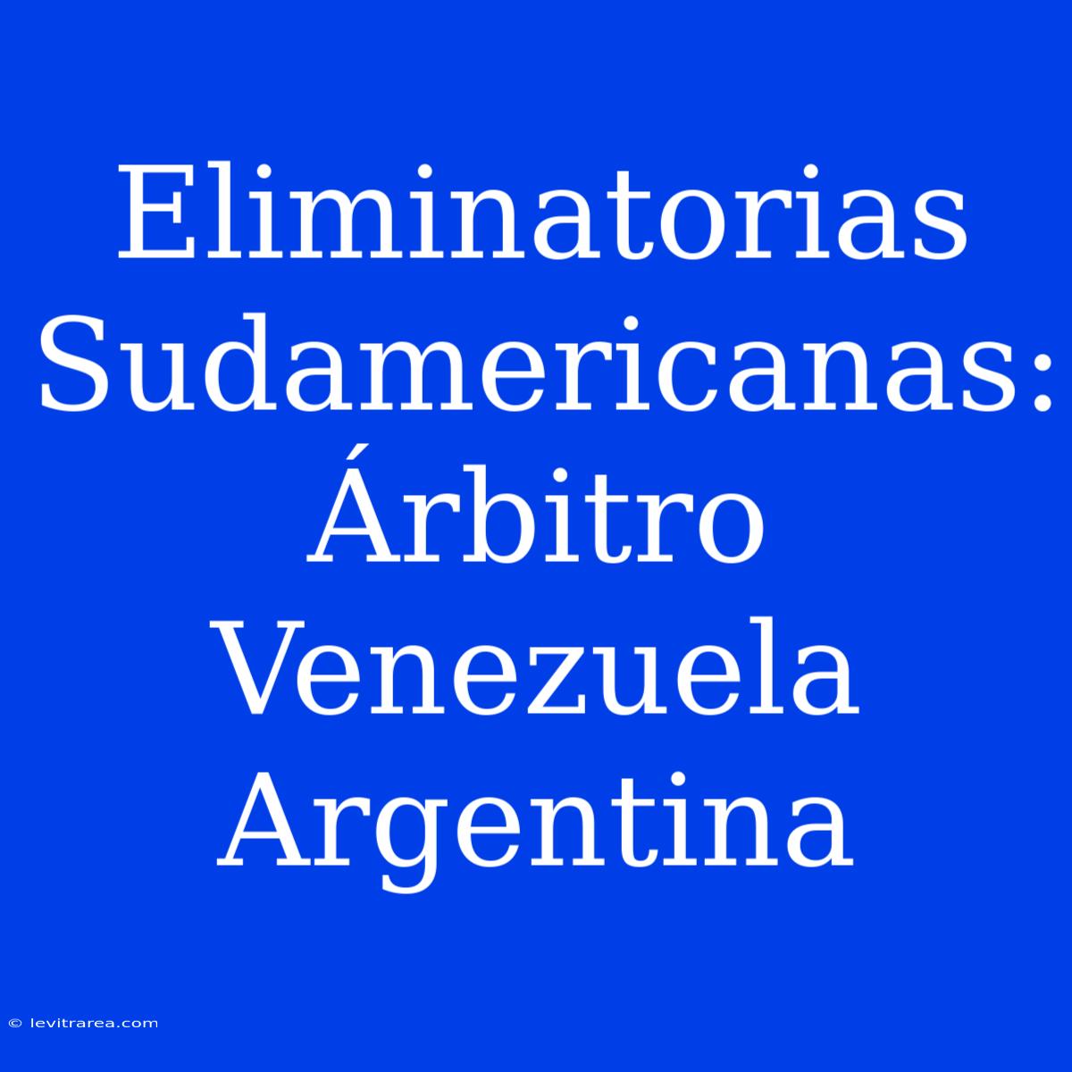 Eliminatorias Sudamericanas: Árbitro Venezuela Argentina