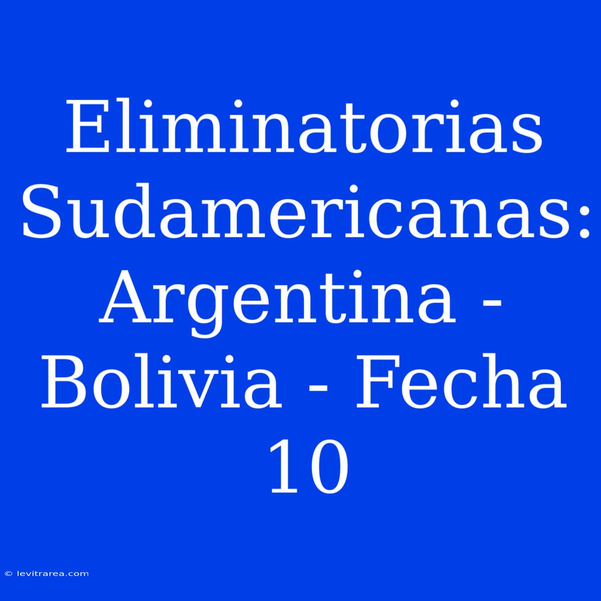 Eliminatorias Sudamericanas: Argentina - Bolivia - Fecha 10