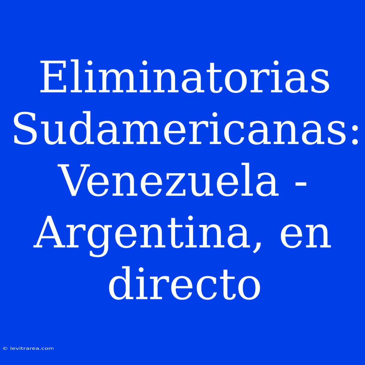 Eliminatorias Sudamericanas: Venezuela - Argentina, En Directo