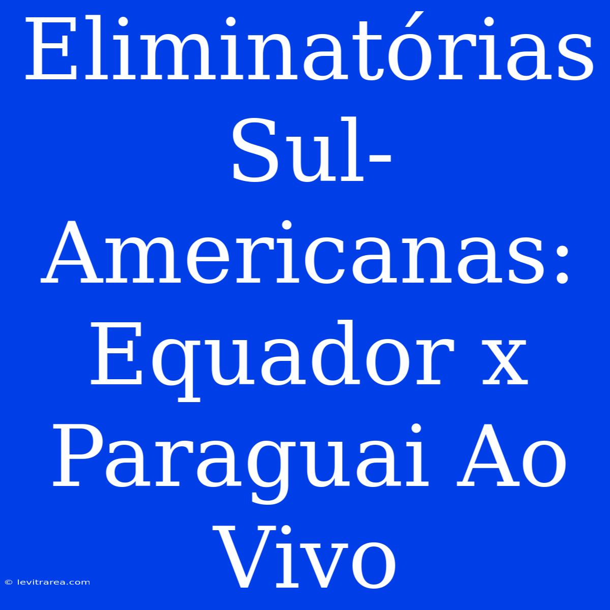 Eliminatórias Sul-Americanas: Equador X Paraguai Ao Vivo