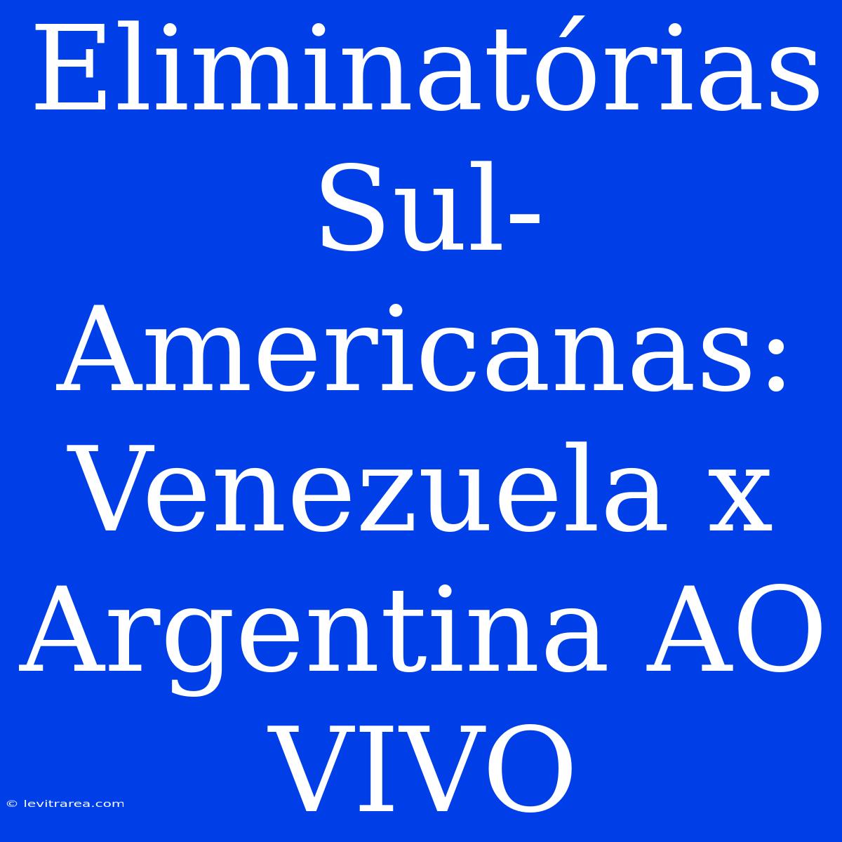 Eliminatórias Sul-Americanas: Venezuela X Argentina AO VIVO