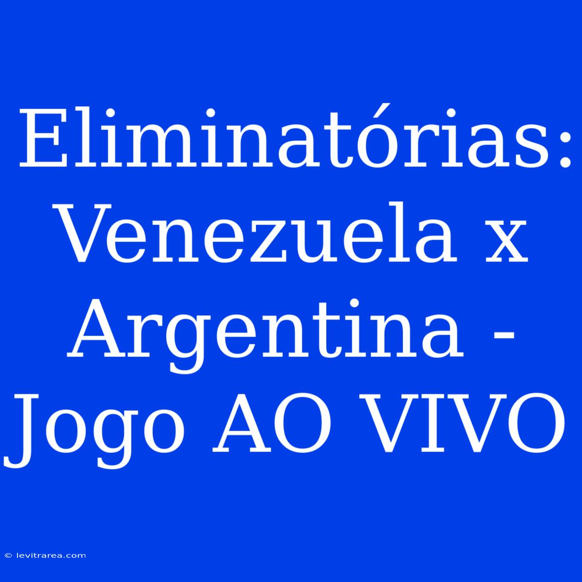 Eliminatórias: Venezuela X Argentina - Jogo AO VIVO