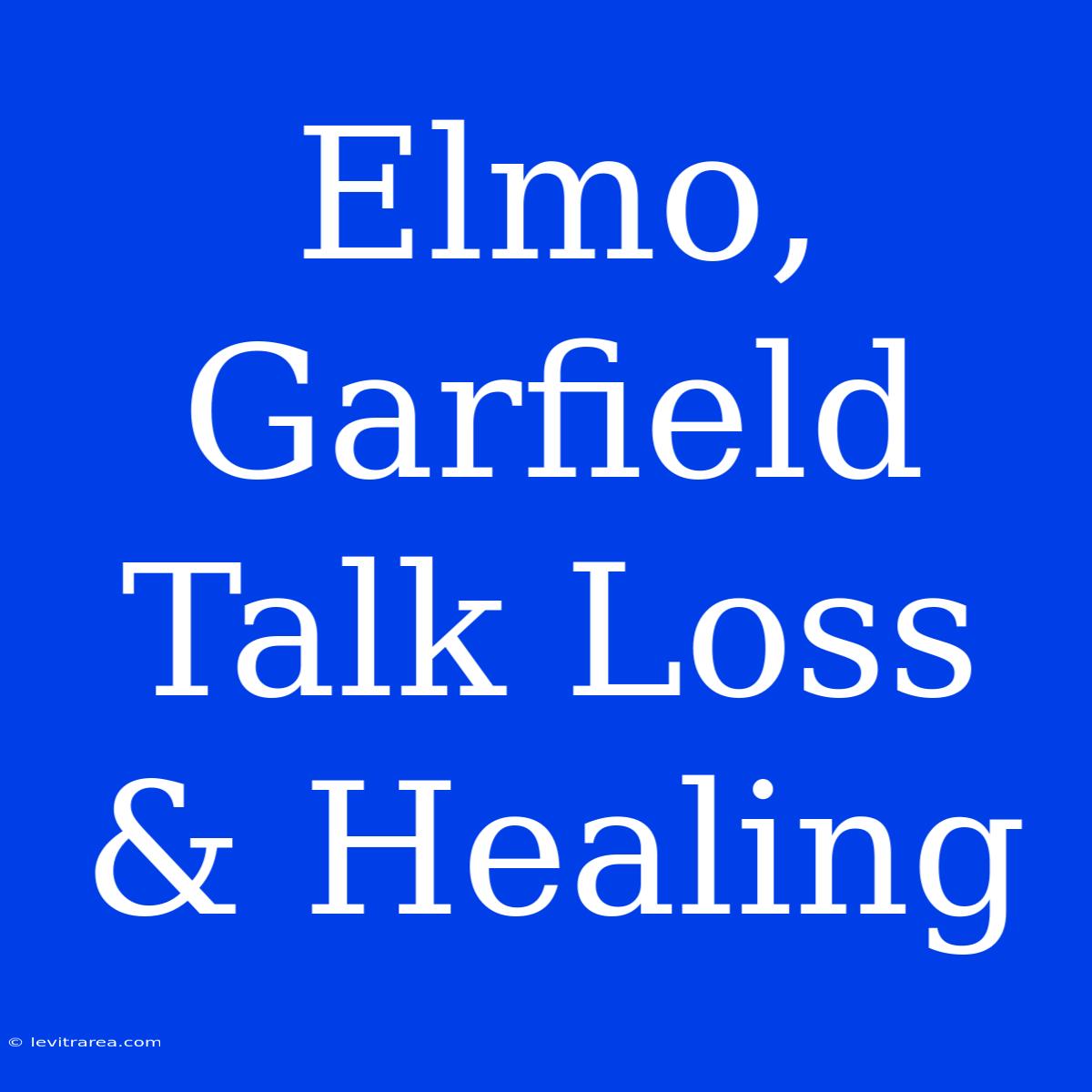 Elmo, Garfield Talk Loss & Healing