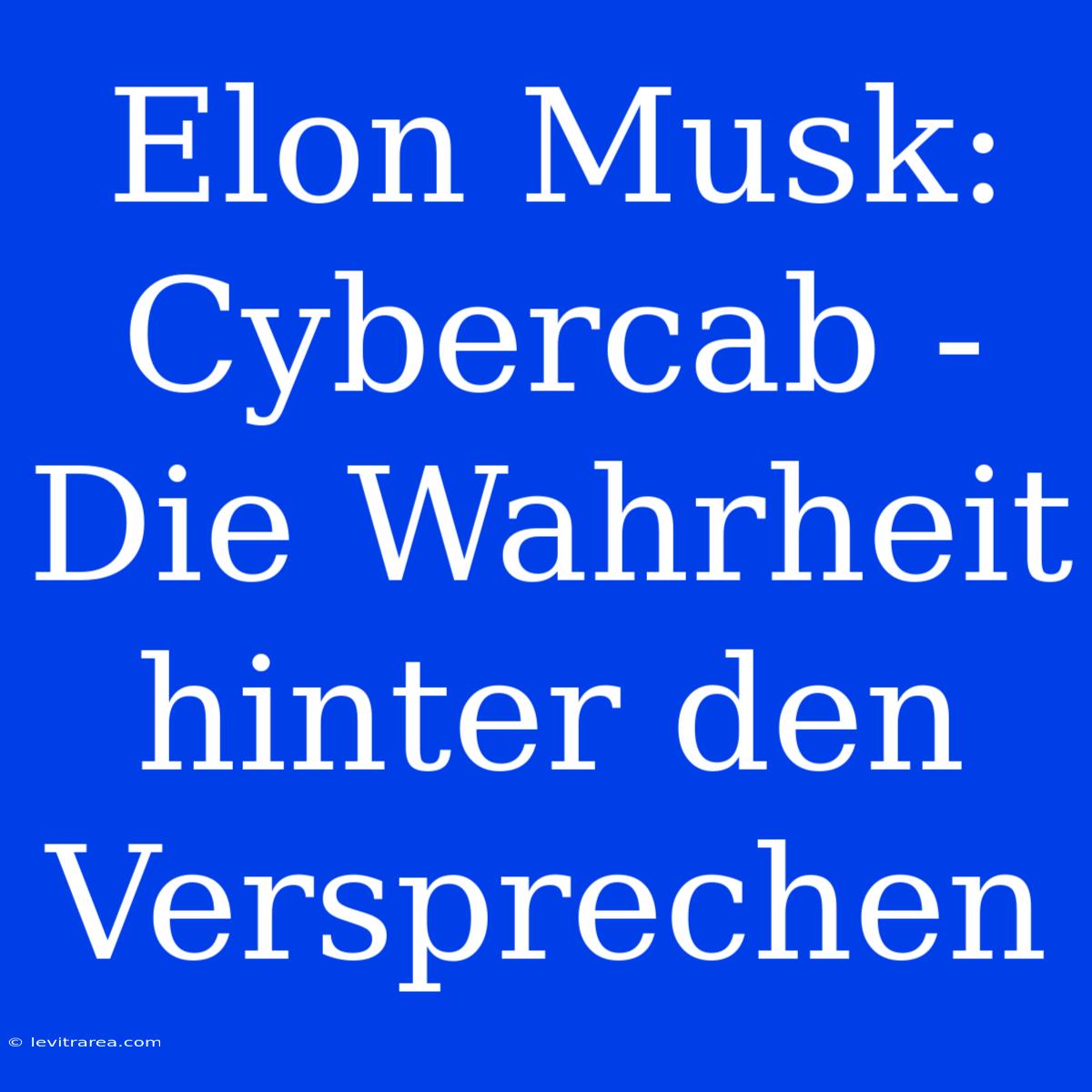 Elon Musk: Cybercab - Die Wahrheit Hinter Den Versprechen