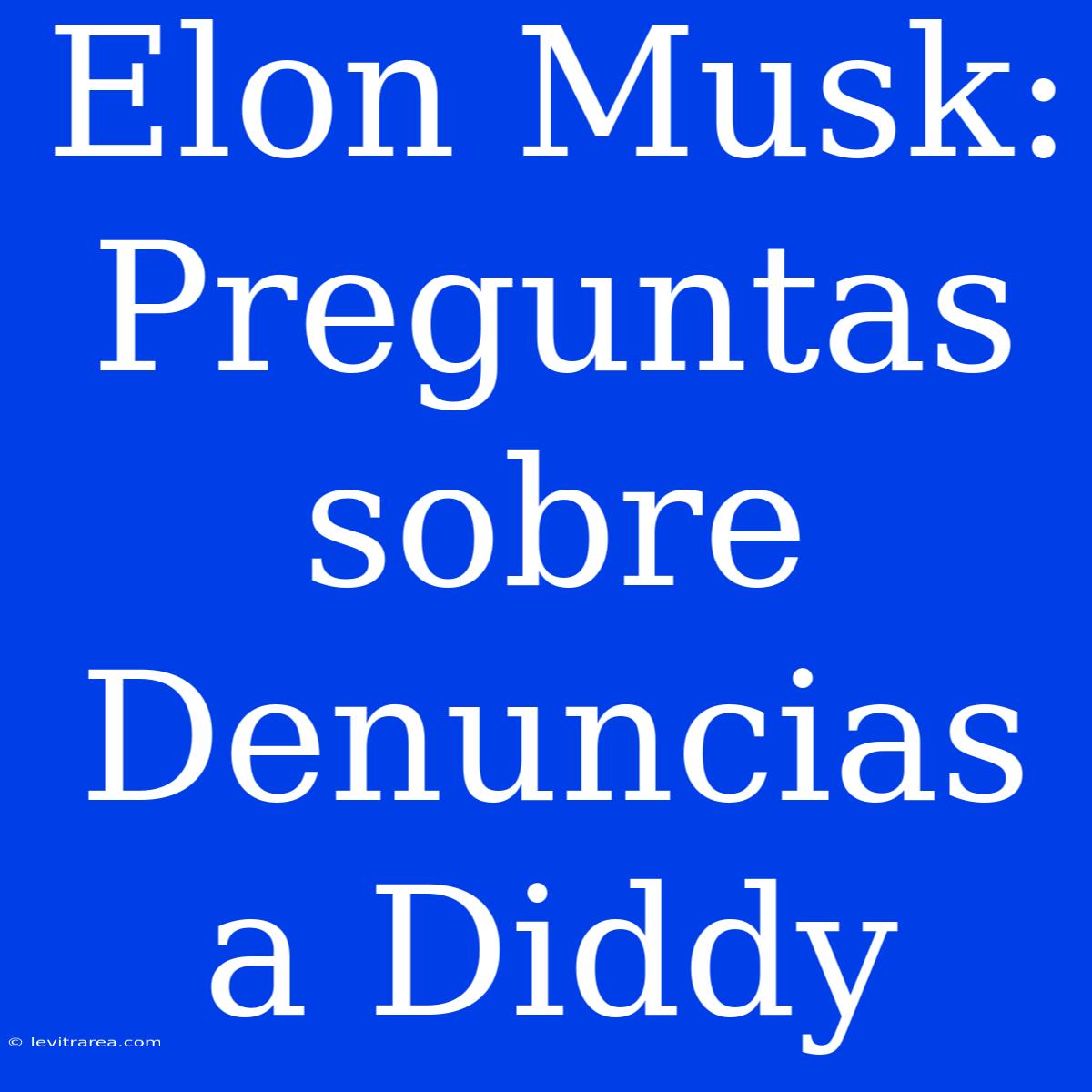 Elon Musk: Preguntas Sobre Denuncias A Diddy