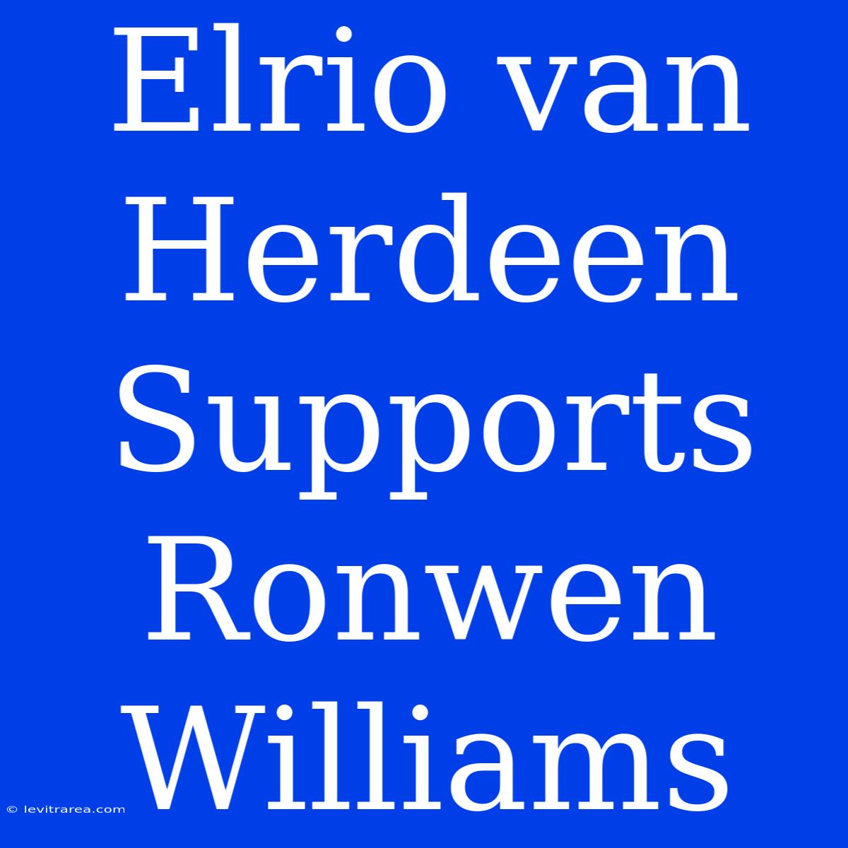 Elrio Van Herdeen Supports Ronwen Williams