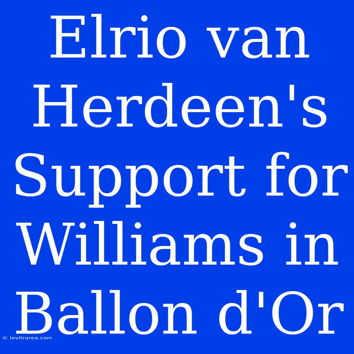 Elrio Van Herdeen's Support For Williams In Ballon D'Or