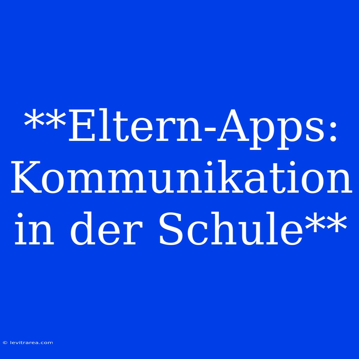 **Eltern-Apps: Kommunikation In Der Schule**