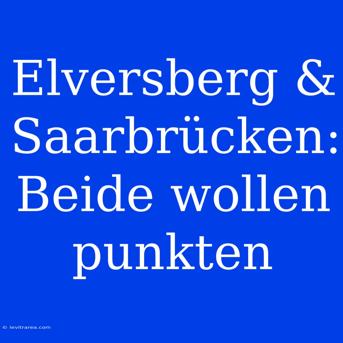 Elversberg & Saarbrücken: Beide Wollen Punkten