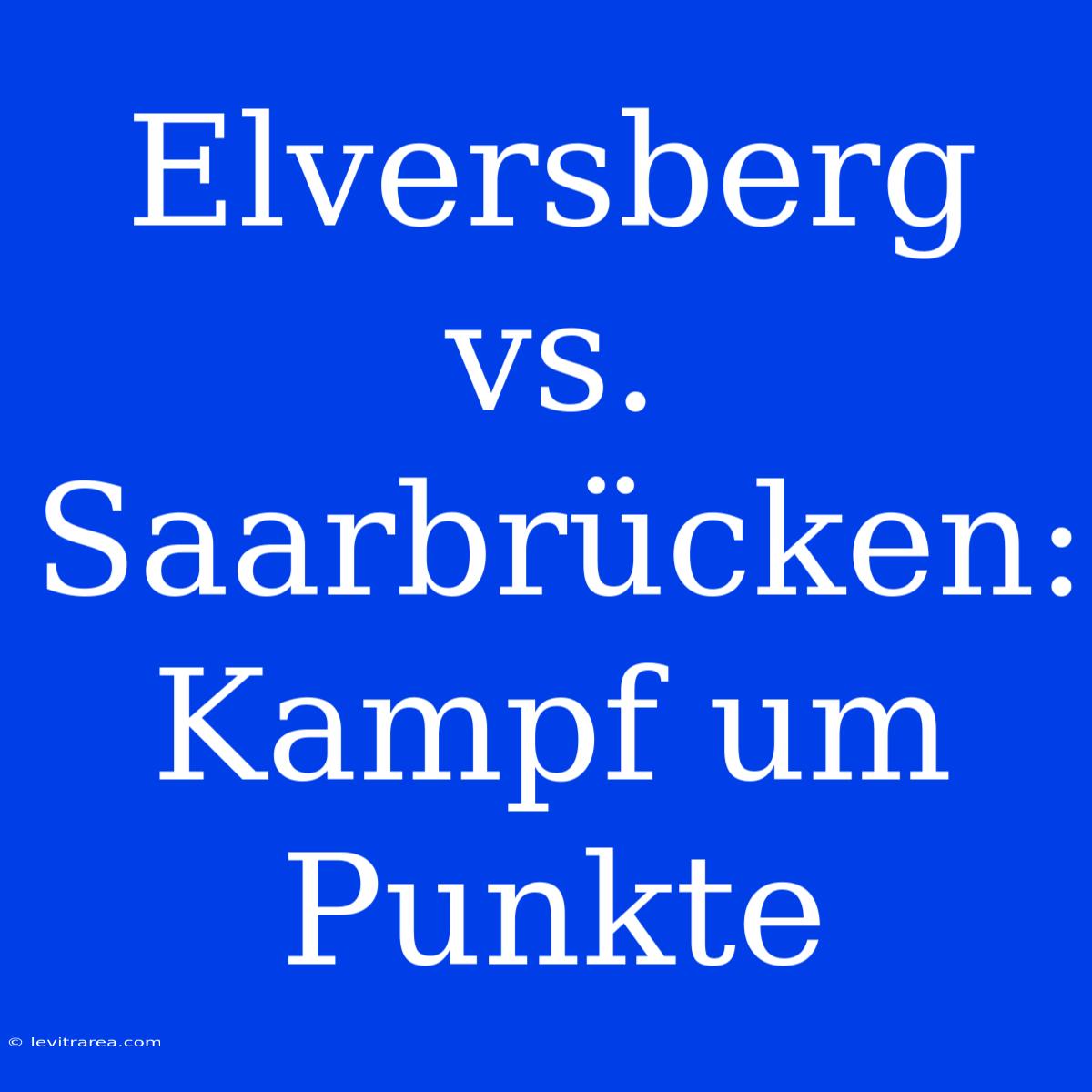 Elversberg Vs. Saarbrücken: Kampf Um Punkte