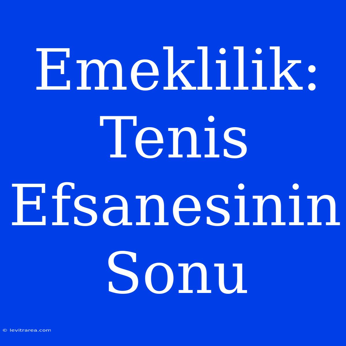 Emeklilik: Tenis Efsanesinin Sonu