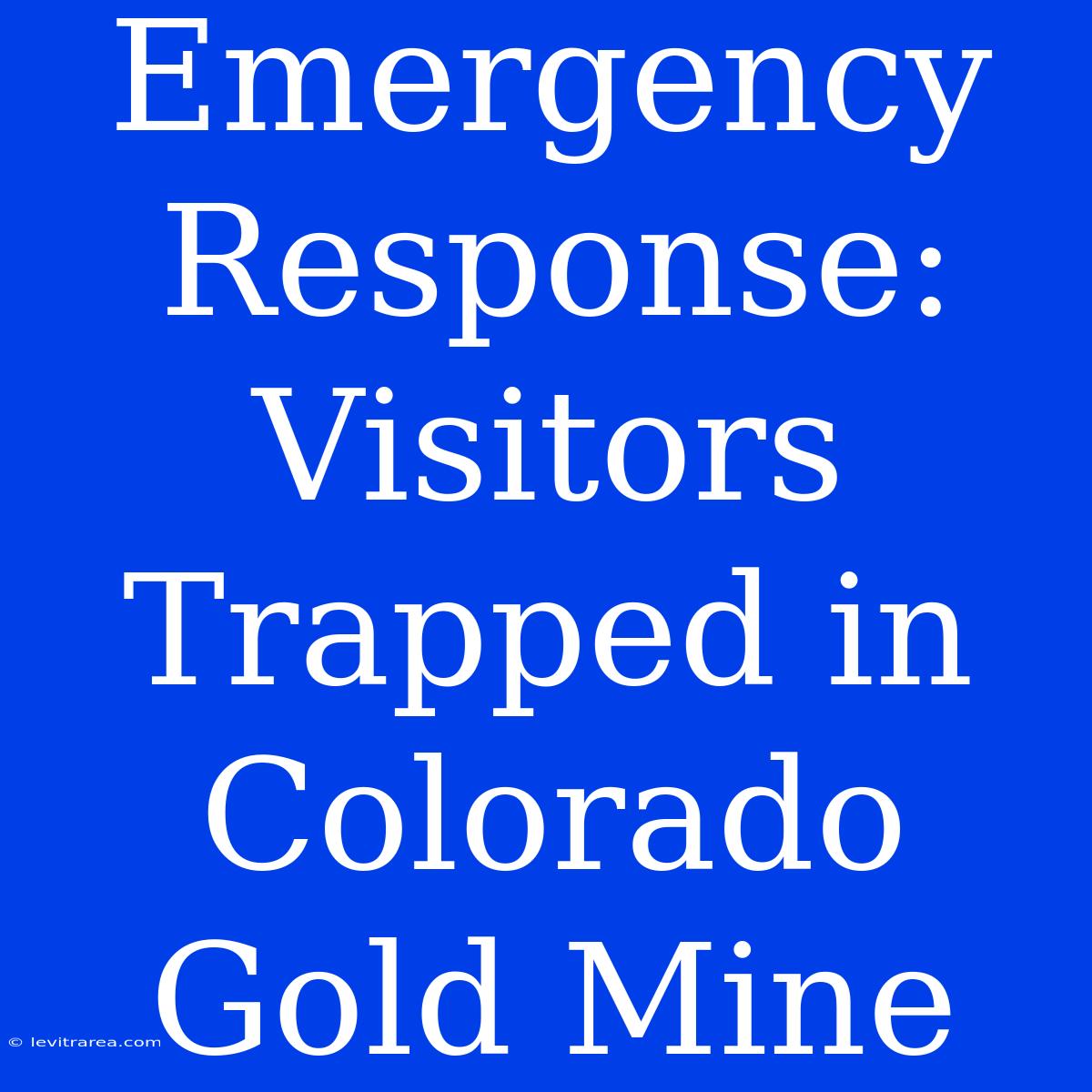 Emergency Response: Visitors Trapped In Colorado Gold Mine