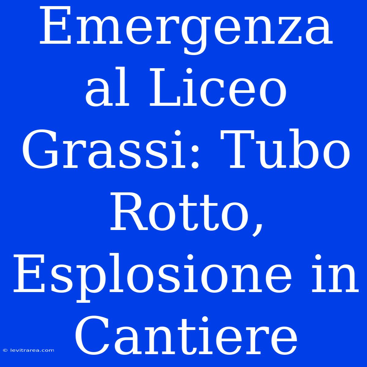 Emergenza Al Liceo Grassi: Tubo Rotto, Esplosione In Cantiere