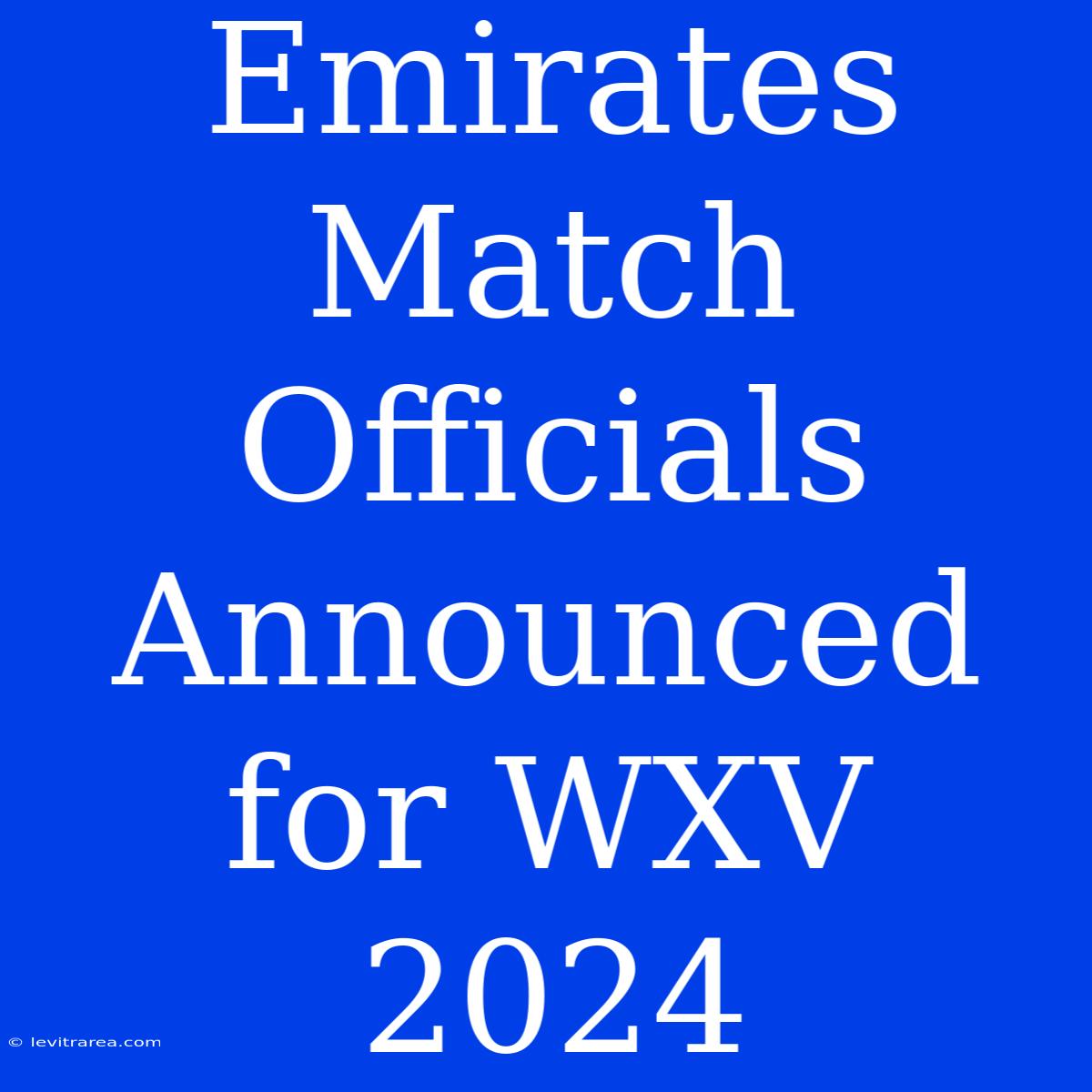 Emirates Match Officials Announced For WXV 2024