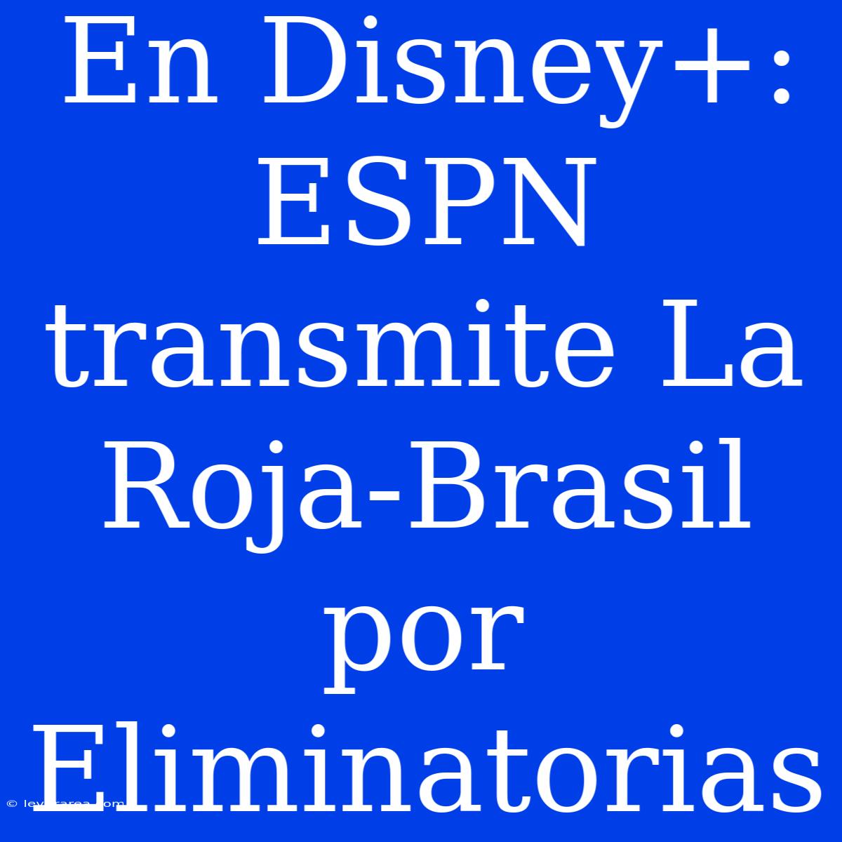 En Disney+: ESPN Transmite La Roja-Brasil Por Eliminatorias 