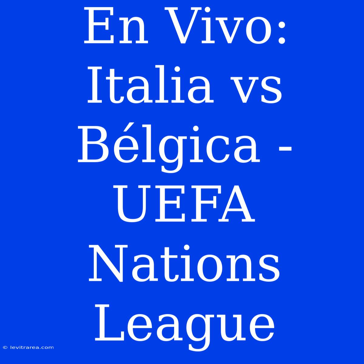 En Vivo: Italia Vs Bélgica - UEFA Nations League