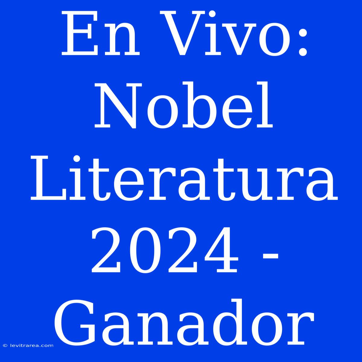 En Vivo: Nobel Literatura 2024 - Ganador