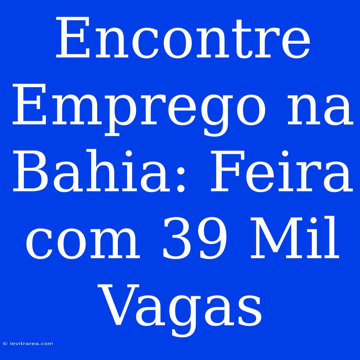 Encontre Emprego Na Bahia: Feira Com 39 Mil Vagas