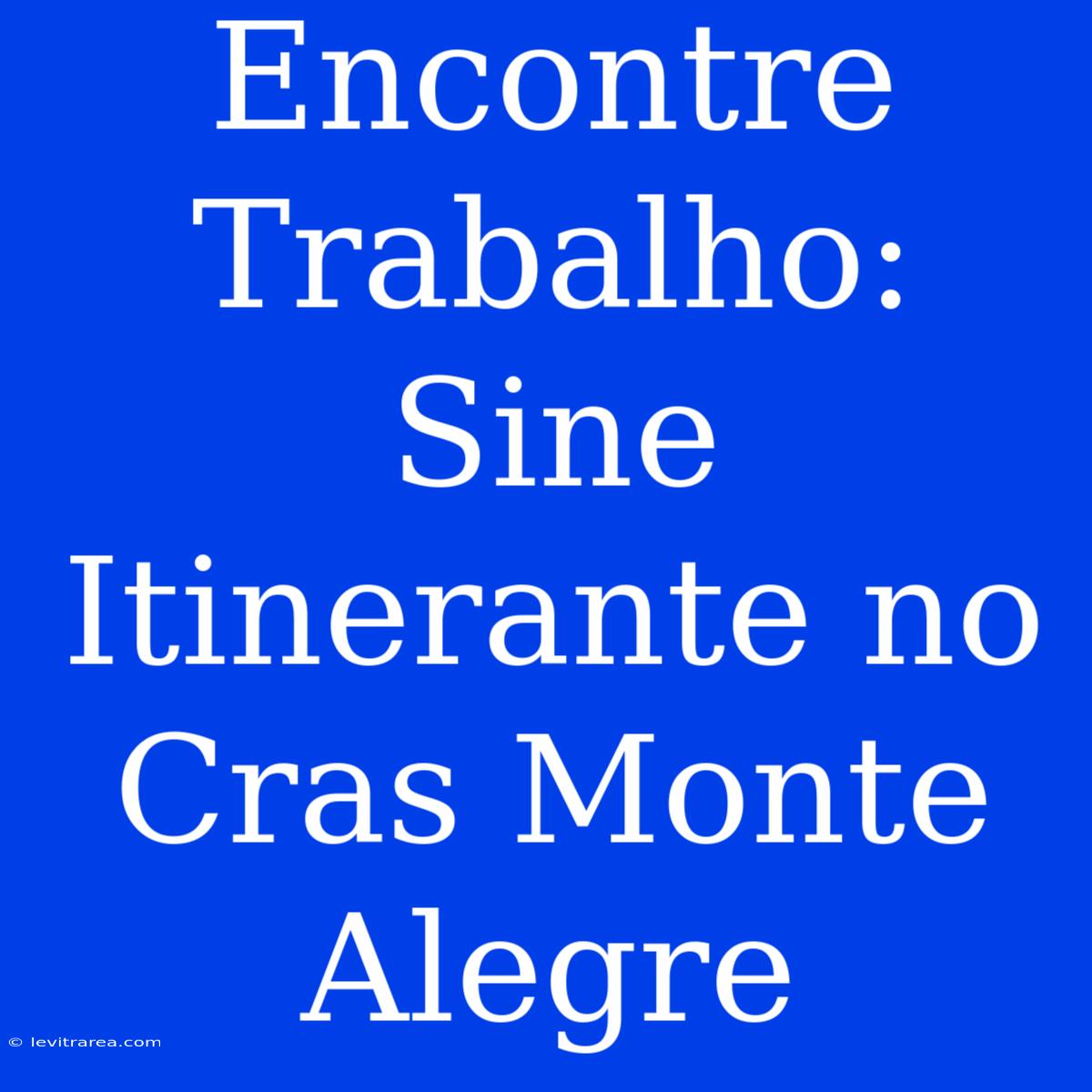 Encontre Trabalho: Sine Itinerante No Cras Monte Alegre