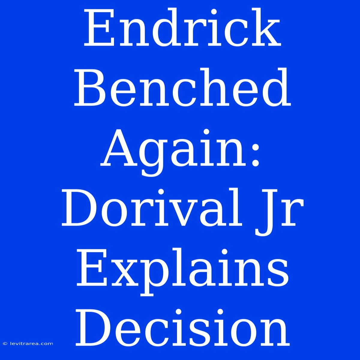 Endrick Benched Again: Dorival Jr Explains Decision