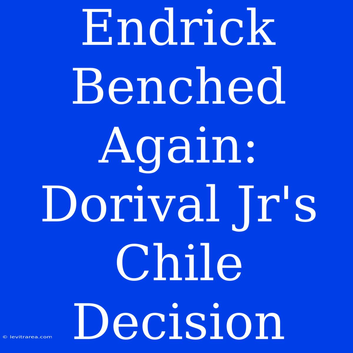 Endrick Benched Again: Dorival Jr's Chile Decision