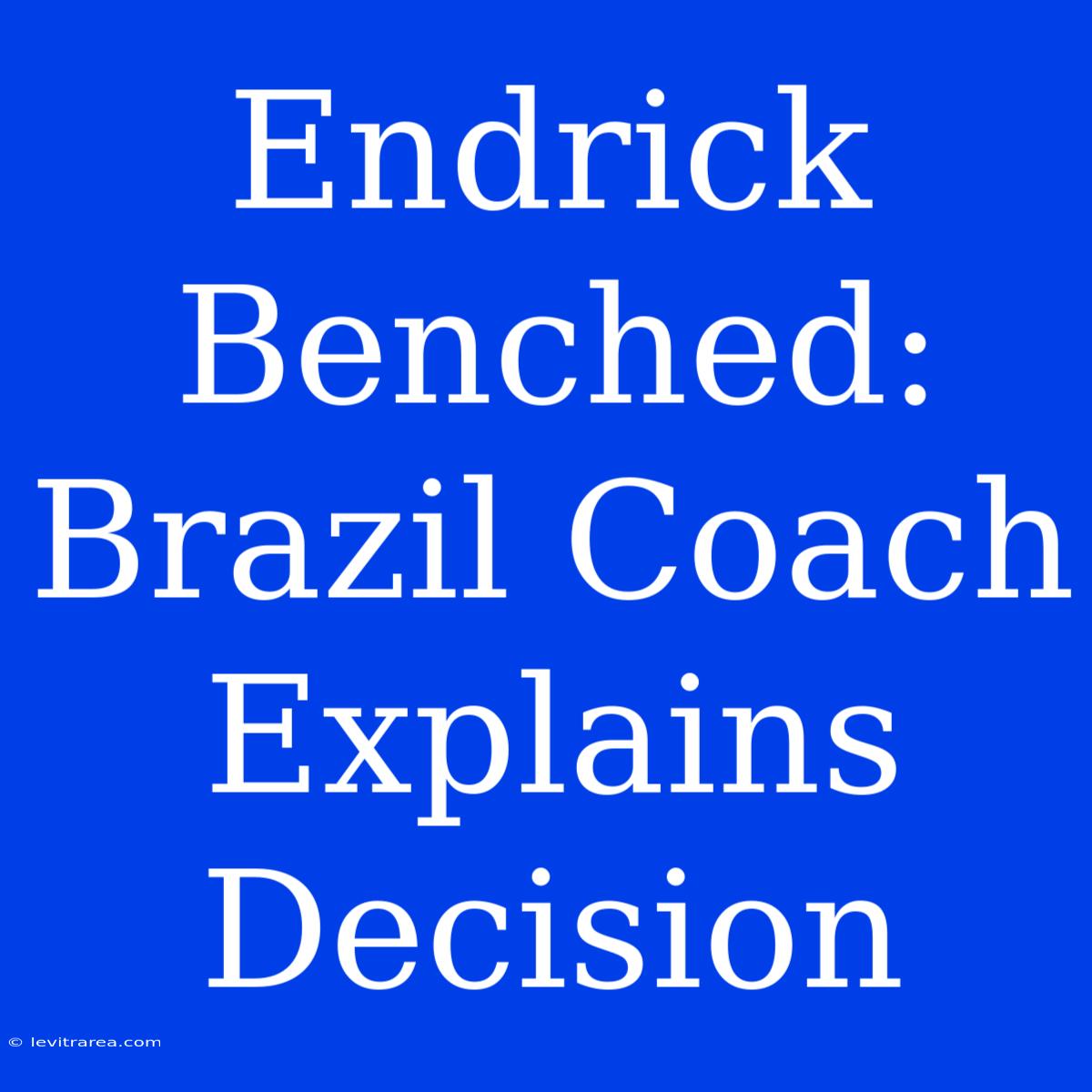 Endrick Benched: Brazil Coach Explains Decision