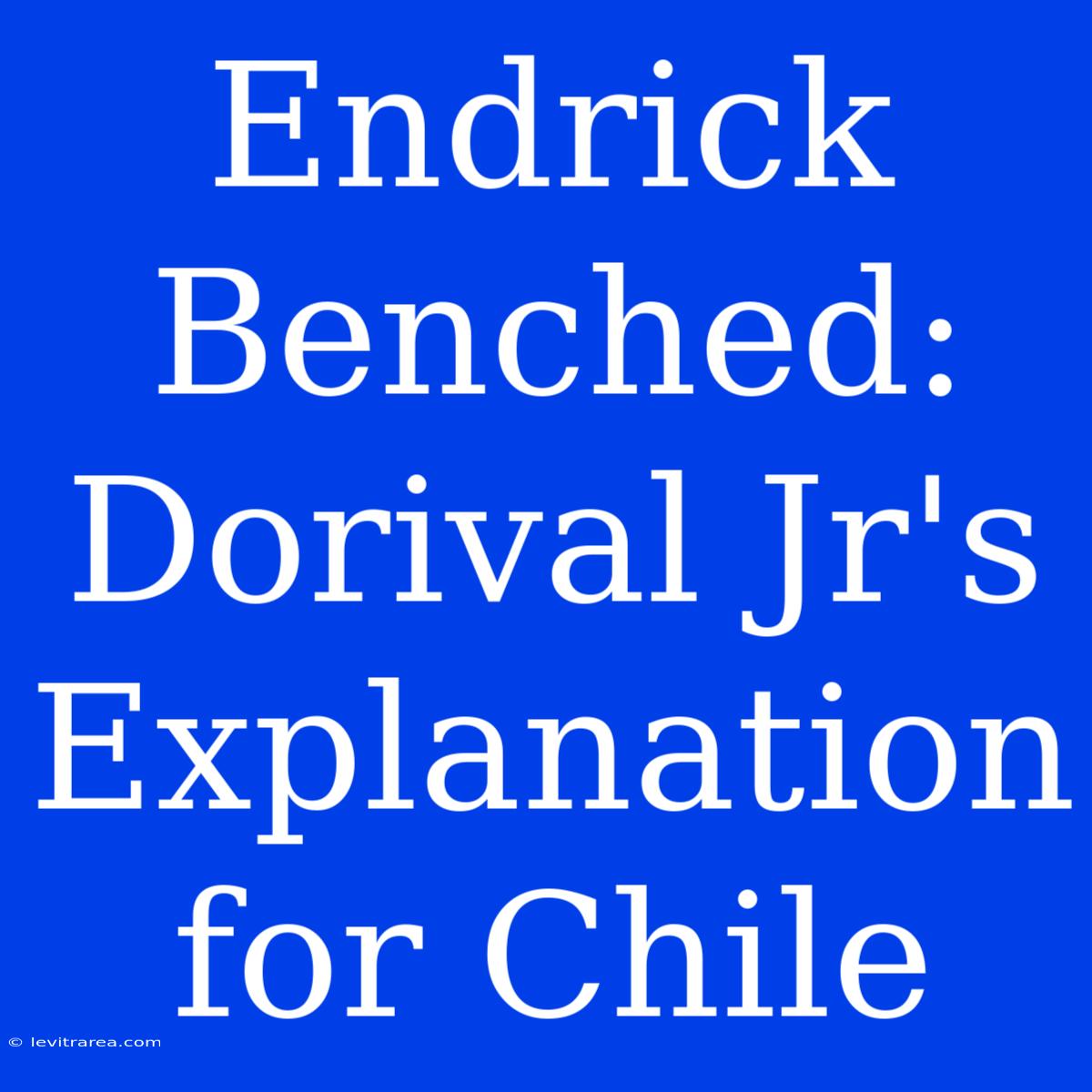 Endrick Benched: Dorival Jr's Explanation For Chile