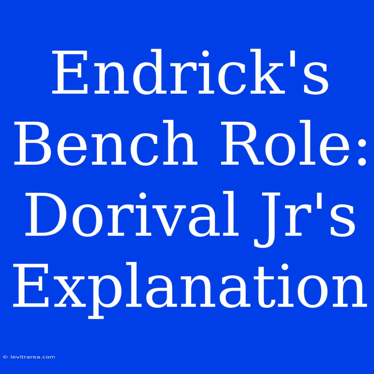 Endrick's Bench Role: Dorival Jr's Explanation