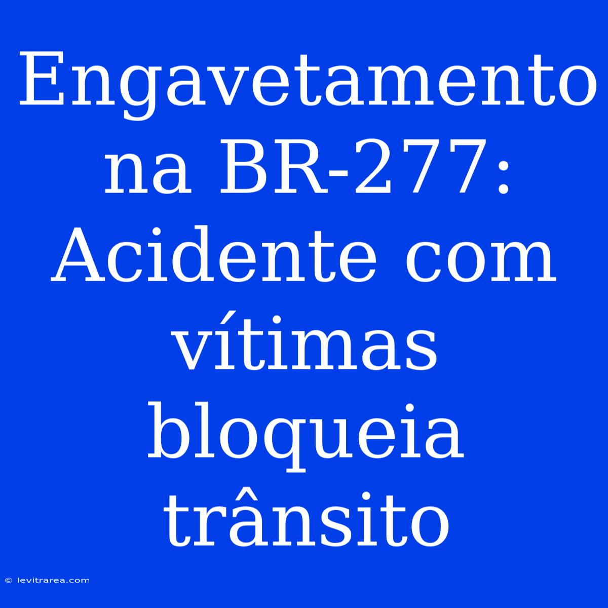 Engavetamento Na BR-277: Acidente Com Vítimas Bloqueia Trânsito