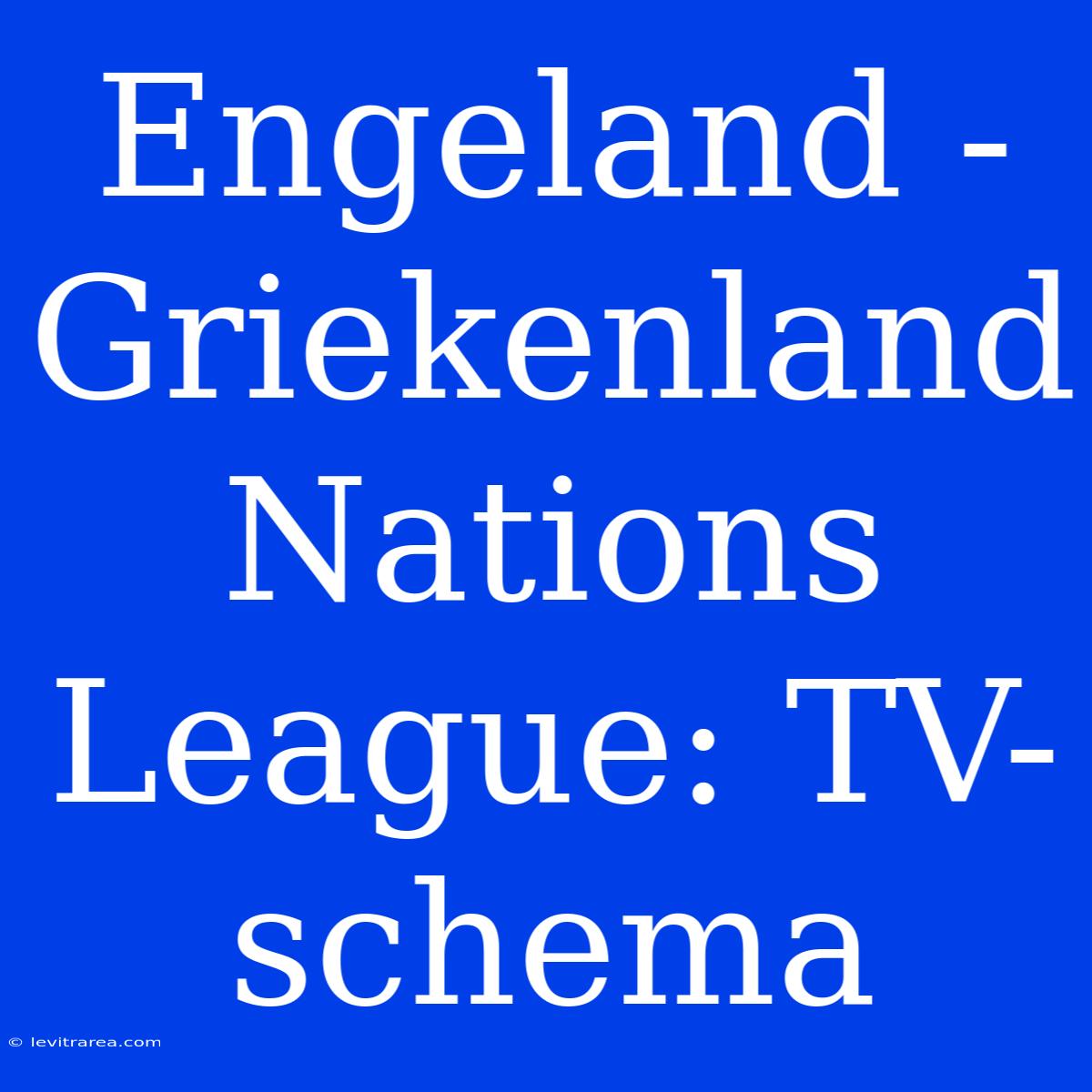 Engeland - Griekenland Nations League: TV-schema