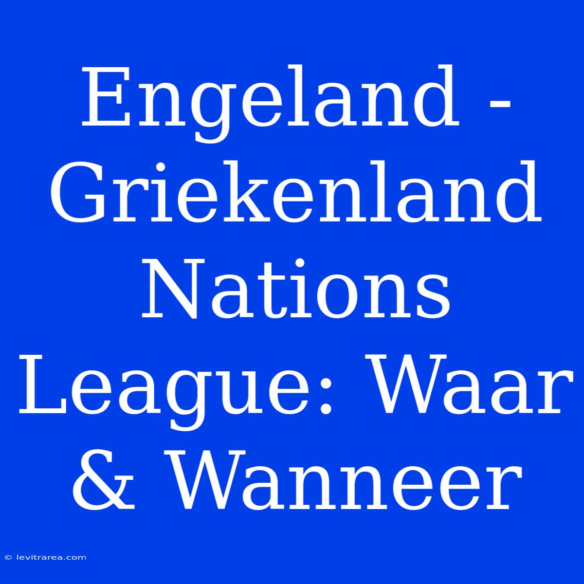 Engeland - Griekenland Nations League: Waar & Wanneer