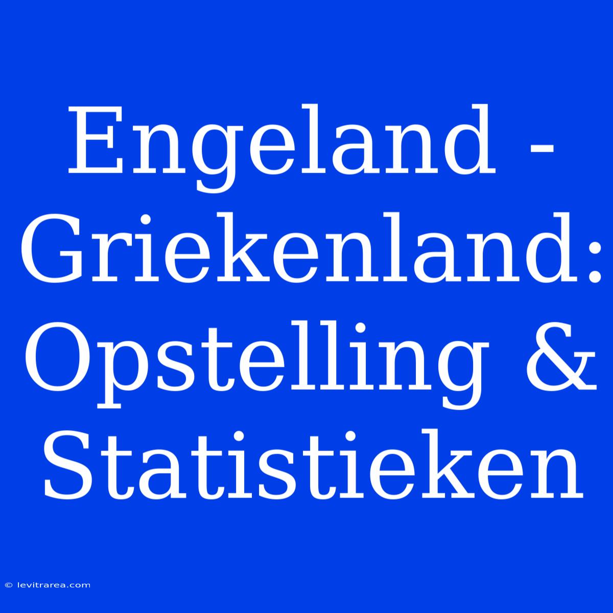 Engeland - Griekenland: Opstelling & Statistieken