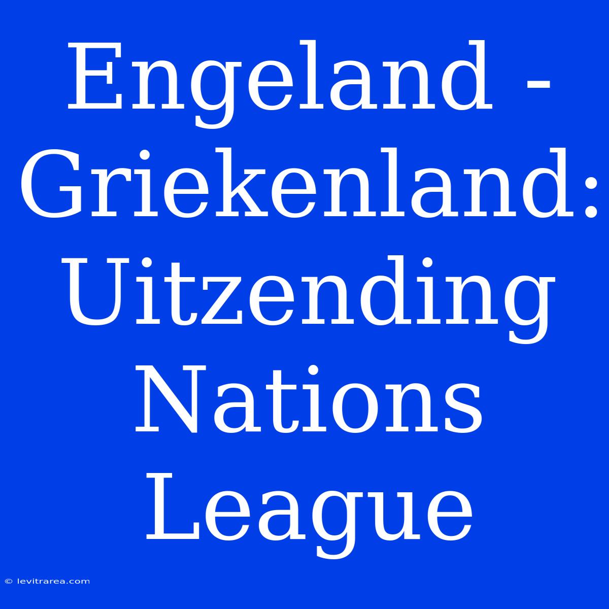 Engeland - Griekenland: Uitzending Nations League