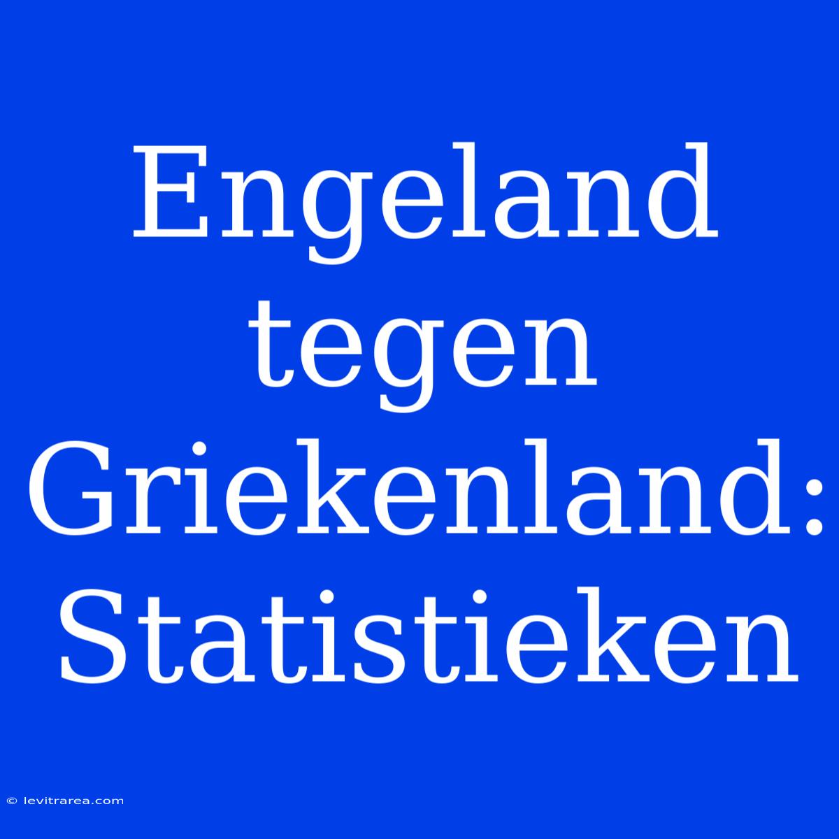 Engeland Tegen Griekenland: Statistieken