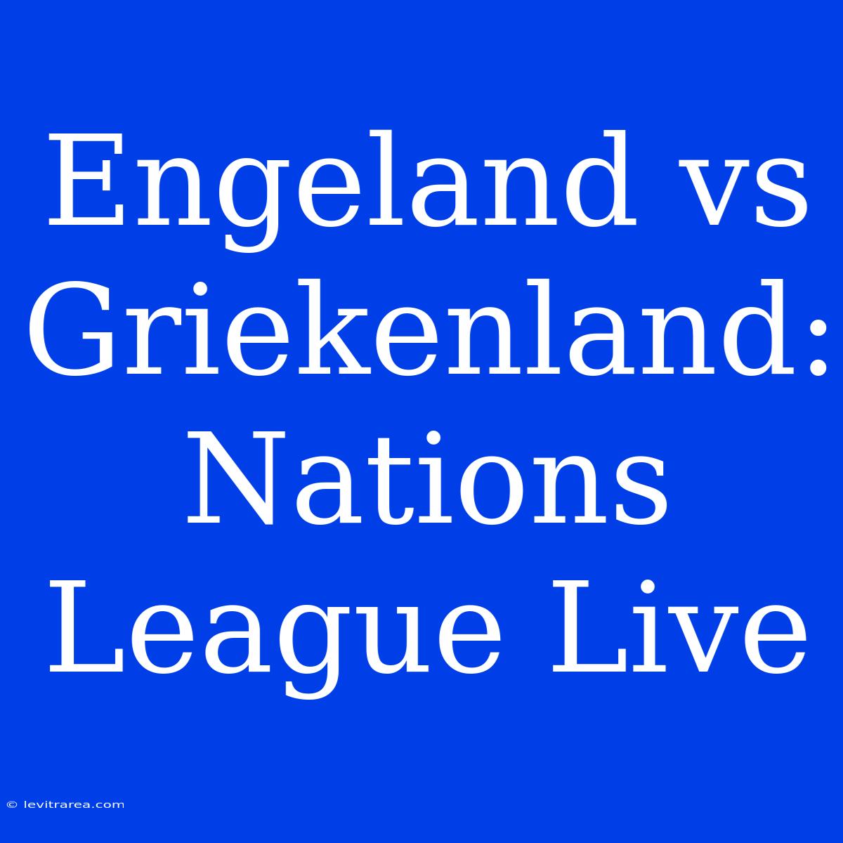 Engeland Vs Griekenland: Nations League Live